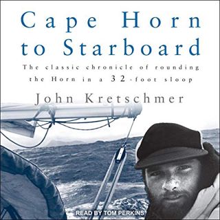[Get] EBOOK EPUB KINDLE PDF Cape Horn to Starboard by  John Kretschmer,Tom Perkins,Tantor Audio 🗂️