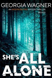 [Read] PDF EBOOK EPUB KINDLE She's All Alone: An Artemis Blythe FBI Mystery Thriller by  Georgia  Wa