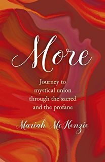 [GET] [EBOOK EPUB KINDLE PDF] More: Journey To Mystical Union Through The Sacred And The Profane by