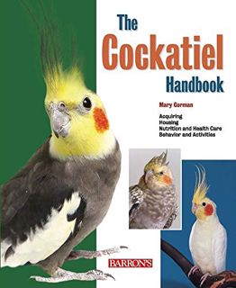 Access [EBOOK EPUB KINDLE PDF] The Cockatiel Handbook (B.E.S. Pet Handbooks) by  Mary Gorman 📒