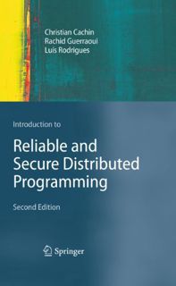 VIEW [EBOOK EPUB KINDLE PDF] Introduction to Reliable and Secure Distributed Programming by  Christi