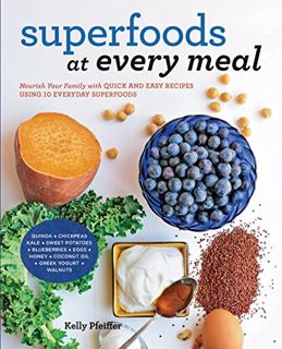 [ACCESS] EPUB KINDLE PDF EBOOK Superfoods at Every Meal by  Kelly Pfeiffer 💗
