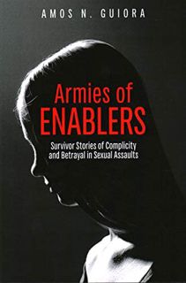 [READ] EPUB KINDLE PDF EBOOK Armies of Enablers: Survivor Stories of Complicity and Betrayal in Sexu