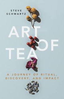 [GET] [PDF EBOOK EPUB KINDLE] Art of Tea: A Journey of Ritual, Discovery, and Impact by  Steve Schwa