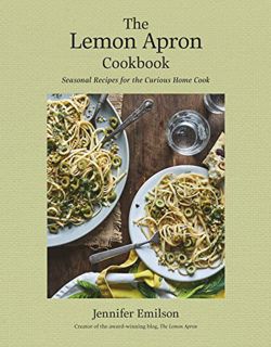 ACCESS KINDLE PDF EBOOK EPUB The Lemon Apron Cookbook: Seasonal Recipes for the Curious Home Cook by