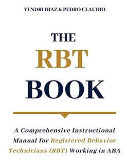 View [EPUB KINDLE PDF EBOOK] The RBT Book: A Comprehensive Instructional Manual for Registered Behav