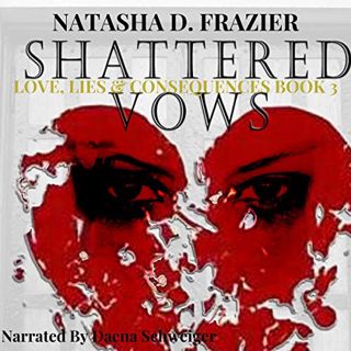 Access KINDLE PDF EBOOK EPUB Shattered Vows: Love, Lies & Consequences, Book 3 by  Natasha D. Frazie