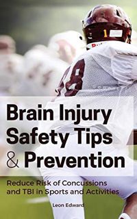 [View] KINDLE PDF EBOOK EPUB Brain Injury Safety Tips and Prevention: Reducing the Risk of Concussio