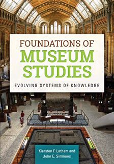 Read [PDF EBOOK EPUB KINDLE] Foundations of Museum Studies: Evolving Systems of Knowledge by  Kierst