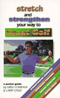 [VIEW] [EBOOK EPUB KINDLE PDF] Stretch and Strengthen Your Way to Great Golf by  Greg Comeaux &  Lar