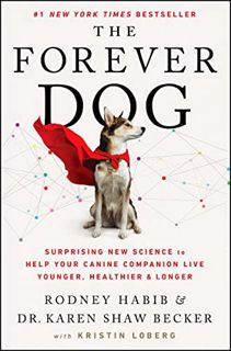 [Access] [EPUB KINDLE PDF EBOOK] The Forever Dog: Surprising New Science to Help Your Canine Compani