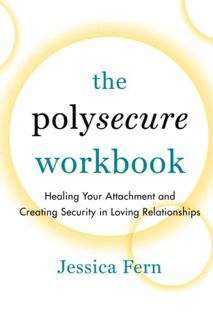 [Access] EBOOK EPUB KINDLE PDF The Polysecure Workbook: Healing Your Attachment and Creating Securit