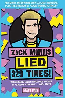 [READ] EPUB KINDLE PDF EBOOK Zack Morris Lied 329 Times!: Reassessing every ridiculous episode of "S