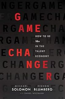 [READ] [KINDLE PDF EBOOK EPUB] Game Changer: How to Be 10x in the Talent Economy by Michael SolomonR