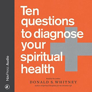 GET [PDF EBOOK EPUB KINDLE] Ten Questions to Diagnose Your Spiritual Health: ` by  Donald S. Whitney