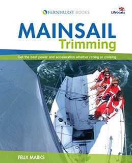 [ACCESS] EPUB KINDLE PDF EBOOK Mainsail Trimming: Get the best power & acceleration whether racing o
