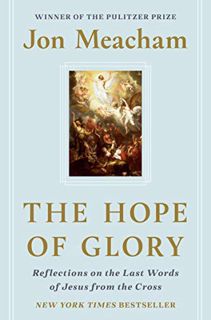 [View] PDF EBOOK EPUB KINDLE The Hope of Glory: Reflections on the Last Words of Jesus from the Cros