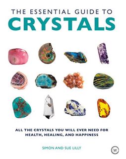 [GET] [EPUB KINDLE PDF EBOOK] The Essential Guide to Crystals: All the Crystals You Will Ever Need f