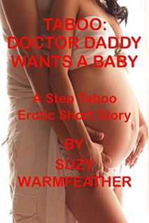 Access [EPUB KINDLE PDF EBOOK] TABOO: DOCTOR DADDY WANT'S A BABY by  SUZY  WARMFEATHER 📝