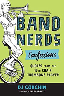 Read [EPUB KINDLE PDF EBOOK] Band Nerds Confessions: Quotes from the 13th Chair Trombone Player by