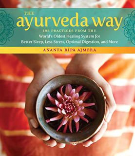 [GET] EBOOK EPUB KINDLE PDF The Ayurveda Way: 108 Practices from the World’s Oldest Healing System f