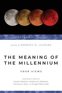 [View] [PDF EBOOK EPUB KINDLE] The Meaning of the Millennium: Four Views by  Robert G. Clouse,George