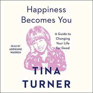 GET EBOOK EPUB KINDLE PDF Happiness Becomes You by  Tina Turner,Adrienne Warren,Simon & Schuster Aud