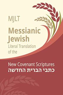 [View] [PDF EBOOK EPUB KINDLE] Messianic Jewish Literal Translation (MJLT): New Covenant Scriptures