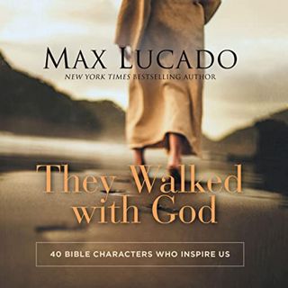 READ [EPUB KINDLE PDF EBOOK] They Walked with God: 40 Bible Characters Who Inspire Us by  Max Lucado