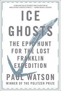 READ [PDF EBOOK EPUB KINDLE] Ice Ghosts: The Epic Hunt for the Lost Franklin Expedition by  Paul Wat