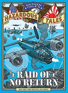 GET [PDF EBOOK EPUB KINDLE] Raid of No Return (Nathan Hale's Hazardous Tales #7): A World War II Tal