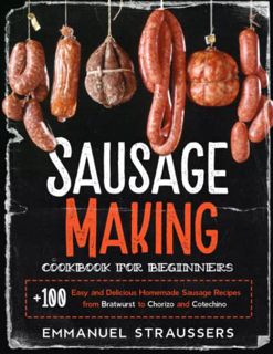 READ KINDLE PDF EBOOK EPUB Sausage Making Cookbook for Beginners: 100+ Easy and Delicious Homemade S