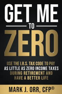 [GET] [KINDLE PDF EBOOK EPUB] Get Me to ZERO: Use the 2022 I.R.S. Tax Code to Pay as Little as ZERO