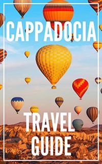 [VIEW] EPUB KINDLE PDF EBOOK Cappadocia 25 Secrets Travel Guide 2023 : The Locals Travel Guide For Y