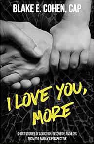 [GET] [PDF EBOOK EPUB KINDLE] I Love You, More: Short Stories of Addiction, Recovery, and Loss From
