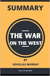 ACCESS [EPUB KINDLE PDF EBOOK] SUMMARY The War on the West By Douglas Murray by Kelvin Moore 📨