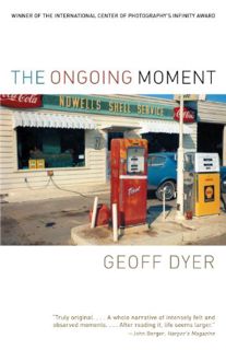 [GET] EPUB KINDLE PDF EBOOK The Ongoing Moment by  Geoff Dyer 🗸