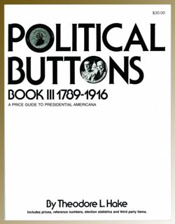 READ [KINDLE PDF EBOOK EPUB] Political Buttons, Book III 1789-1916: A Price Guide to Presidential Am