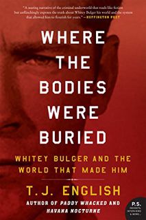 [GET] [PDF EBOOK EPUB KINDLE] Where the Bodies Were Buried: Whitey Bulger and the World That Made Hi