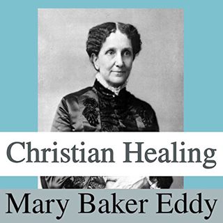 Get KINDLE PDF EBOOK EPUB Christian Healing by  Mary Baker Eddy,Sandra Brautigam,Lamp of Trismegistu