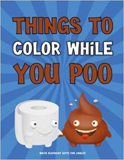 [Access] [PDF EBOOK EPUB KINDLE] White Elephant Gifts for Adults: Things to Color While You Poo: Nov