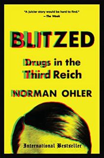 [View] [EBOOK EPUB KINDLE PDF] Blitzed: Drugs in the Third Reich by  Norman Ohler &  Shaun Whiteside