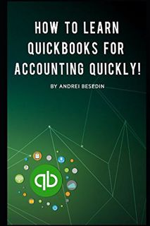 ACCESS PDF EBOOK EPUB KINDLE How To Learn Quickbooks For Accounting Quickly! by  Andrei Besedin 💏