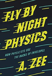 ACCESS PDF EBOOK EPUB KINDLE Fly by Night Physics: How Physicists Use the Backs of Envelopes by  A.