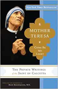 [Get] [EPUB KINDLE PDF EBOOK] Mother Teresa: Come Be My Light: The Private Writings of the Saint of