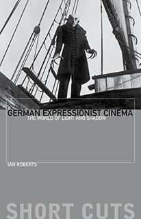 ACCESS EPUB KINDLE PDF EBOOK German Expressionist Cinema: The World of Light and Shadow (Short Cuts)