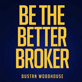 ACCESS EPUB KINDLE PDF EBOOK Be the Better Broker, Volume 1: So You Want to Be a Broker? by  Dustan