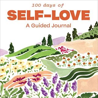 View PDF EBOOK EPUB KINDLE 100 Days of Self-Love: Journaling Prompts to Help You Calm Self-Criticism