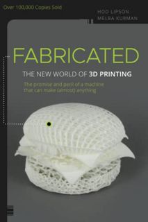 [ACCESS] KINDLE PDF EBOOK EPUB Fabricated: The New World of 3D Printing by  Hod Lipson &  Melba Kurm