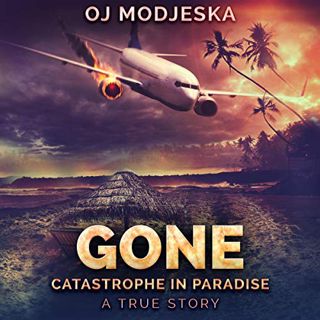 Read [KINDLE PDF EBOOK EPUB] Gone: Catastrophe in Paradise by  OJ Modjeska,Emily deKanter,Next Chapt